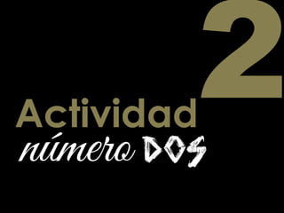 Actividad
dosnúmero
 