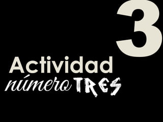 Actividad
tresnúmero
 