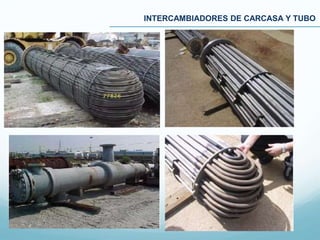 INTERCAMBIADORES DE CARCASA Y TUBO
 