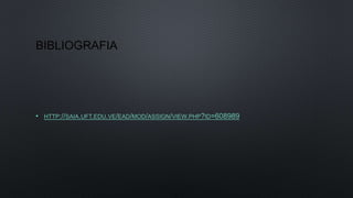 BIBLIOGRAFIA
• HTTP://SAIA.UFT.EDU.VE/EAD/MOD/ASSIGN/VIEW.PHP?ID=608989
