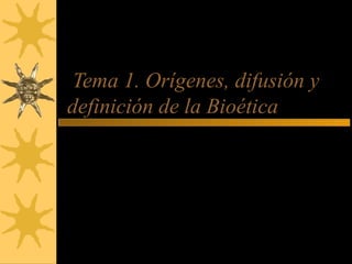 Tema 1. Orígenes, difusión y
definición de la Bioética
Mario Iceta Gavicagogeascoa
 