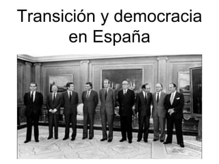 Transición y democracia
en España
 