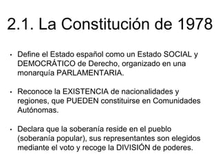 • Define el Estado español como un Estado SOCIAL y
DEMOCRÁTICO de Derecho, organizado en una
monarquía PARLAMENTARIA.
2.1....