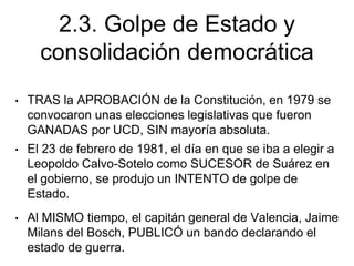 • TRAS la APROBACIÓN de la Constitución, en 1979 se
convocaron unas elecciones legislativas que fueron
GANADAS por UCD, SI...