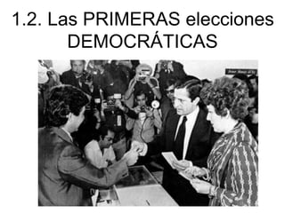 1.2. Las PRIMERAS elecciones
DEMOCRÁTICAS
 
