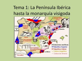 Tema 1: La Península Ibérica
hasta la monarquía visigoda
 