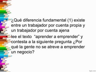 • ¿Qué diferencia fundamental (1) existe
entre un trabajador por cuenta propia y
un trabajador por cuenta ajena
• lee el t...