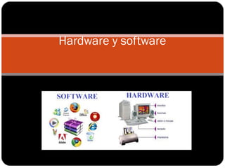 Hardware y software
 
