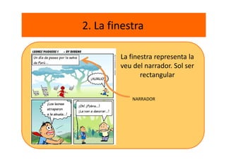 2. La finestra
La finestra representa la
veu del narrador. Sol ser
rectangular
NARRADOR
 