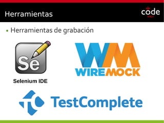 Herramientas
● Herramientas de grabación
Selenium IDE
 