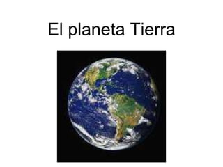 El planeta Tierra
 