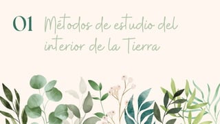 Métodos de estudio del
interior de la Tierra
01
 