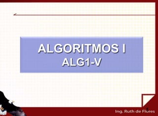 ALGORITMOS I
ALG1-V
1
 