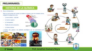 PRELIMINARES:
5° Grado Prof. Jonathan Guevara Neyra
HISTORIA DE LA QUÍMICA
 
