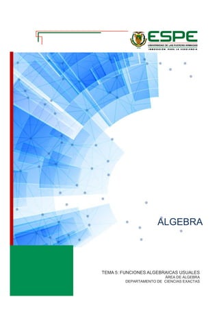 ALGEBRA
TEMA 5: FUNCIONES ALGEBRAICAS USUALES
ÁREA DE ALGEBRA
DEPARTAMENTO DE CIENCIAS EXACTAS
 