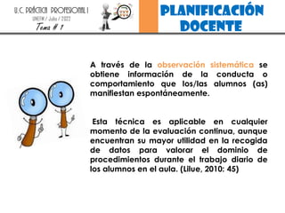 planificación
docente
U.C. PRÁCTICA PROFESIONAL I
UNEFM / Julio / 2022
Tema # 1
A través de la observación sistemática se
...