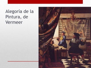 Alegoría de la
Pintura, de
Vermeer
 