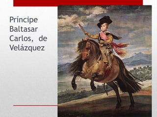 Príncipe
Baltasar
Carlos, de
Velázquez
 