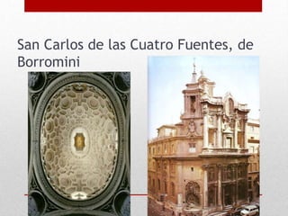 San Carlos de las Cuatro Fuentes, de
Borromini
 