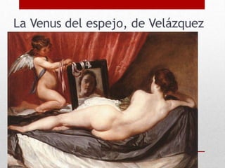 La Venus del espejo, de Velázquez
 