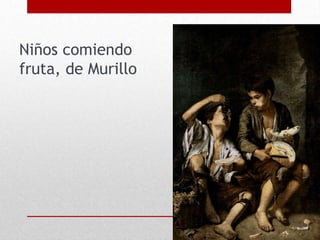 Niños comiendo
fruta, de Murillo
 