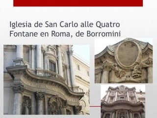 Iglesia de San Carlo alle Quatro
Fontane en Roma, de Borromini
 