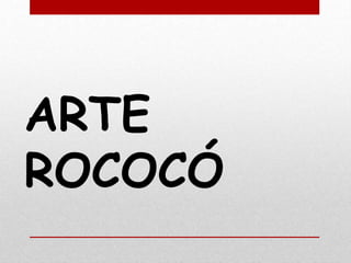 ARTE
ROCOCÓ
 