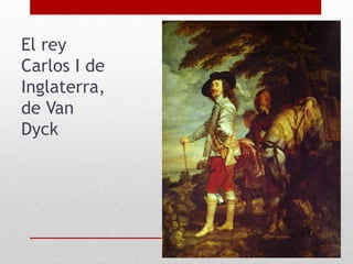 El rey
Carlos I de
Inglaterra,
de Van
Dyck
 