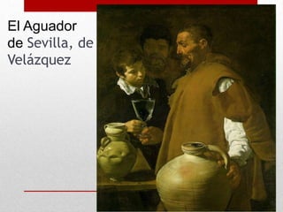 El Aguador
de Sevilla, de
Velázquez
 