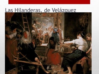Las Hilanderas, de Velázquez
 