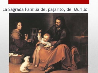 La Sagrada Familia del pajarito, de Murillo
 