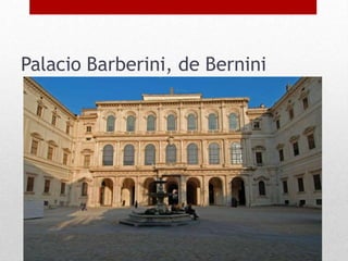 Palacio Barberini, de Bernini
 