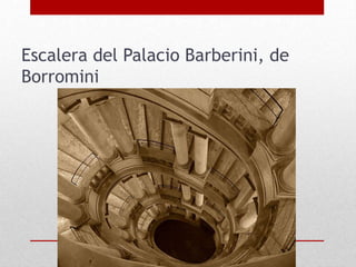 Escalera del Palacio Barberini, de
Borromini
 