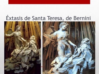 Éxtasis de Santa Teresa, de Bernini
 
