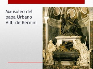 Mausoleo del
papa Urbano
VIII, de Bernini
 