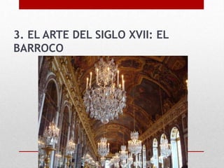 3. EL ARTE DEL SIGLO XVII: EL
BARROCO
 