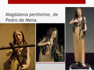 Magdalena penitente, de
Pedro de Mena
 