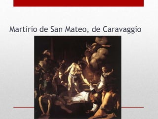Martirio de San Mateo, de Caravaggio
 