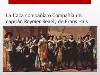 La flaca compañía o Compañía del
capitán Reynier Reael, de Frans Hals
 