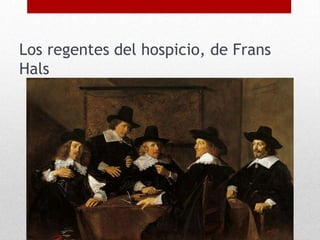 Los regentes del hospicio, de Frans
Hals
 