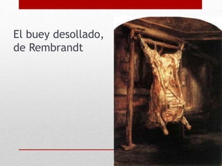 El buey desollado,
de Rembrandt
 