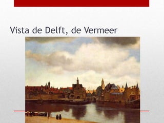 Vista de Delft, de Vermeer
 