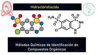 Métodos Químicos de Identificación de
Compuestos Orgánicos
Hidroclorotiazida
 