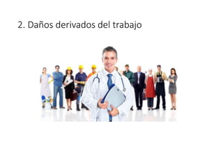 2. Daños derivados del trabajo
 