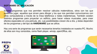 SOFTWARE DE APLICACIÓN
Existen programas que nos permiten resolver cálculos matemáticos, otros con los que
podemos jugar, aquellos que sirven para dibujar y los que nos permiten comunicarnos con
otras computadoras a través de la línea telefónica o redes inalámbricas. También existen
distintos programas para proyectar un edificio, para hacer videos musicales, para crear
efectos especiales en una película, etc. Las posibilidades crecen día a día, y éstas dependen
de los programas y del tipo de HARDWARE que se utilice.
Hay una serie de programas que serán necesarios tenerlos instalados en nuestra PC. Mucho
de ellos son muy conocidos, como flash player, winzip, openOffice, etc.
 