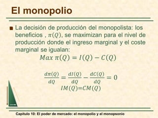 Capítulo 10: El poder de mercado: el monopolio y el monopsonio

El monopolio
 