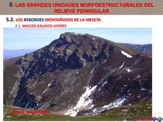 SIERRA SEGUNDERA. Circo del Tera
5.2. LOS REBORDES MONTAÑOSOS DE LA MESETA
2.1. MACIZO GALAICO-LEONÉS
5. LAS GRANDES UNIDADES MORFOESTRUCTURALES DEL
RELIEVE PENINSULAR
SIERRA SEGUNDERA
 
