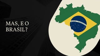 MAS, E O
BRASIL?
 