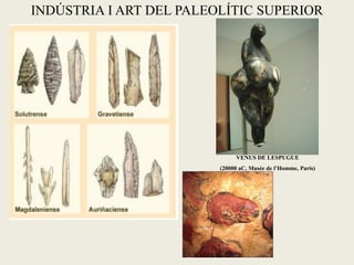 INDÚSTRIA I ART DEL PALEOLÍTIC SUPERIOR




                              VENUS DE LESPUGUE
                         (2000...