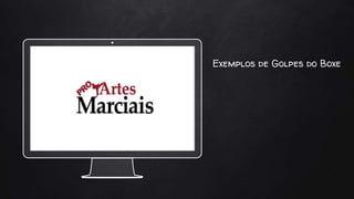 Exemplos de Golpes do Boxe
 
